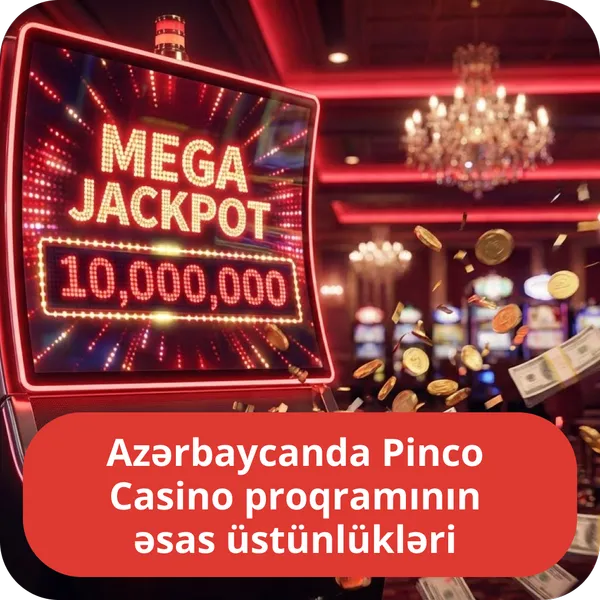 Azərbaycanda Pinco Casino proqramının əsas üstünlükləri